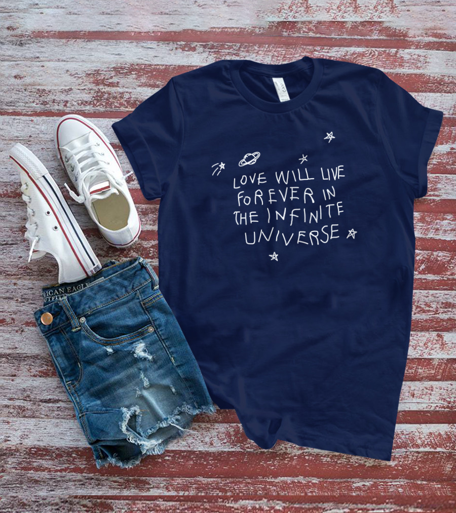 Love Will Live Forever In The Infinite Universe Californasober T-Shirt