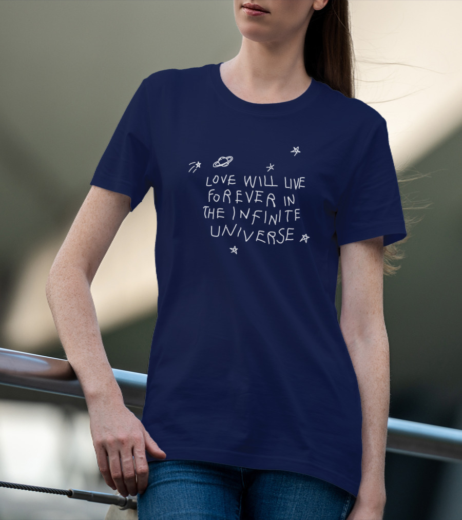 Love Will Live Forever In The Infinite Universe Californasober T-Shirt