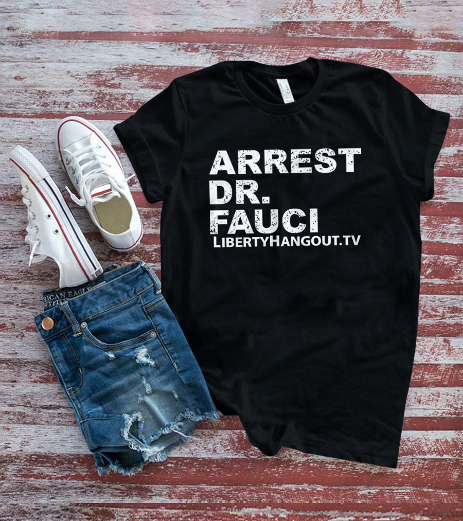 Arrest Dr Fauci Liberty Hangout TV Lhmerch Kaitlin Bennett T-Shirt
