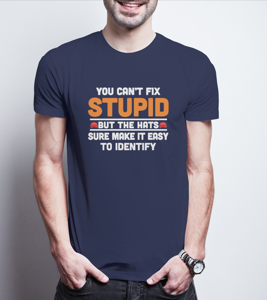 You Can't Fix Stupid But The Hats Sure Make It Easy To Identify T-Shirt