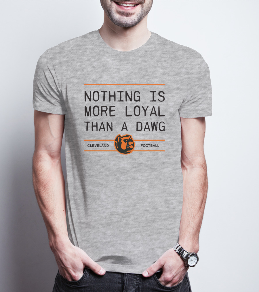 Cleveland Football Nothing Is More Loyal Than A Dawg T-Shirt