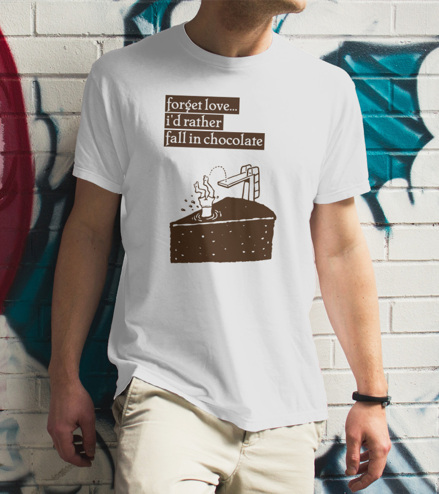 Forget Love I'd Rather Fall In Chocolate Cake Pool Slide T-Shirt