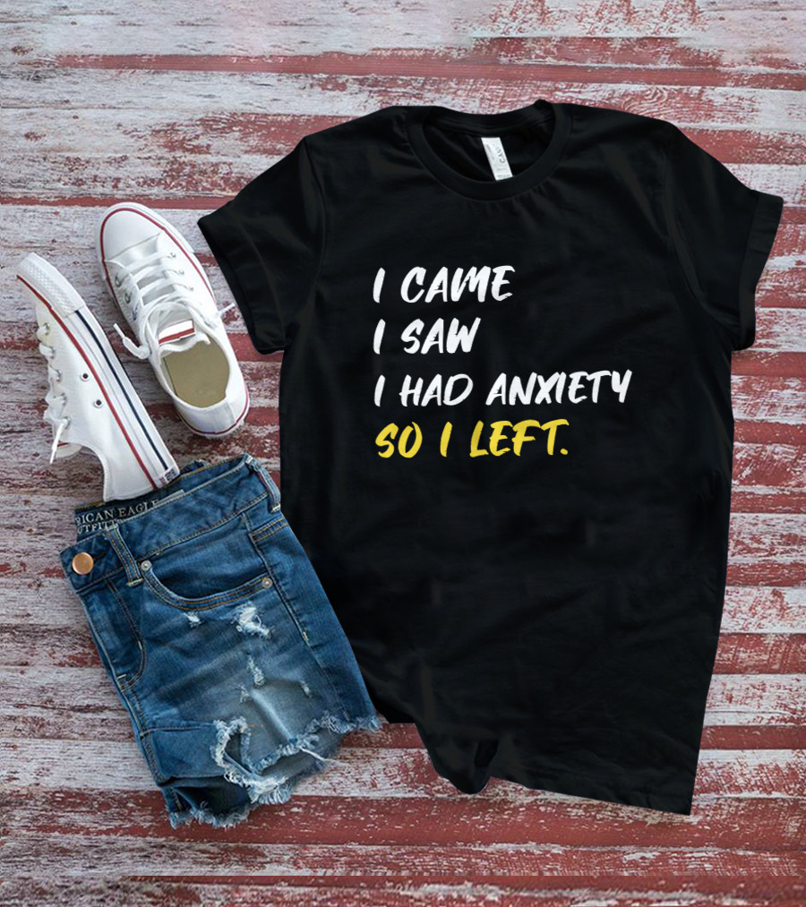 Emili Winstn First Class I Came I Saw I Had Anxiety So I Left T-Shirt