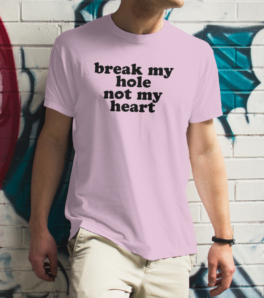 Break My Hole Not My Heart T-Shirt