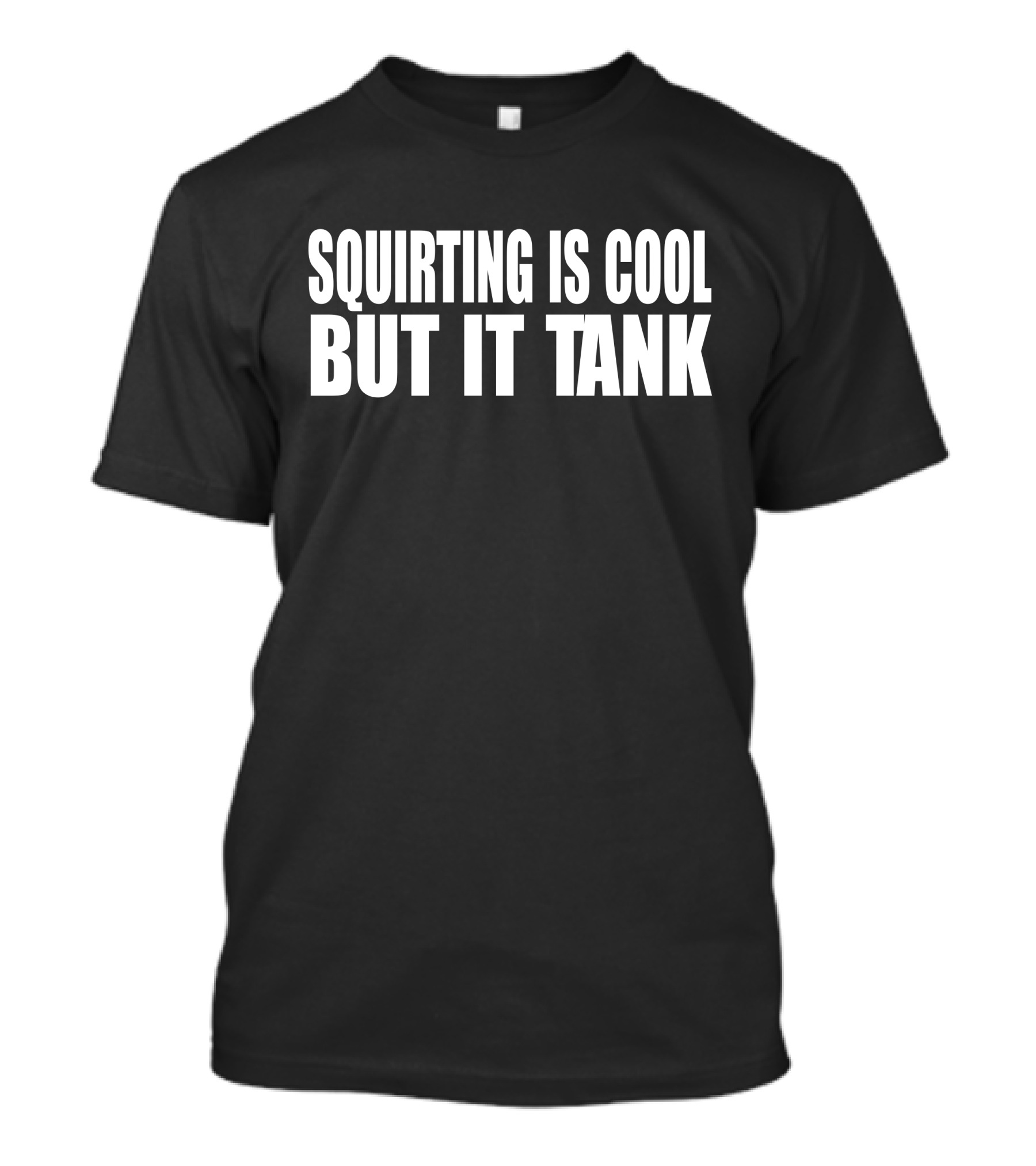 Squirting Is Cool But It Tank T-Shirt