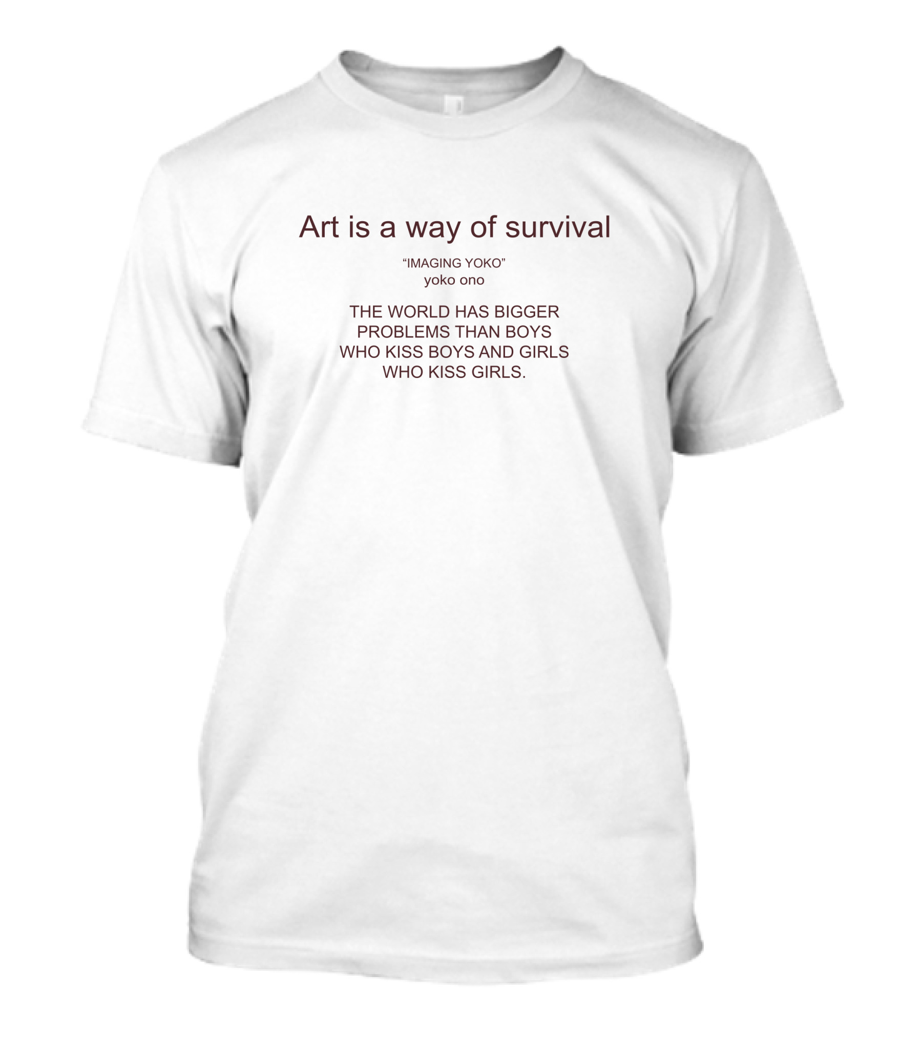 Imaging Yoko Ono Art Is A Way Of Survival The World Has Bigger Problems Than Boys Who Kiss Boys And Girls Who Kiss Girls T-Shirt