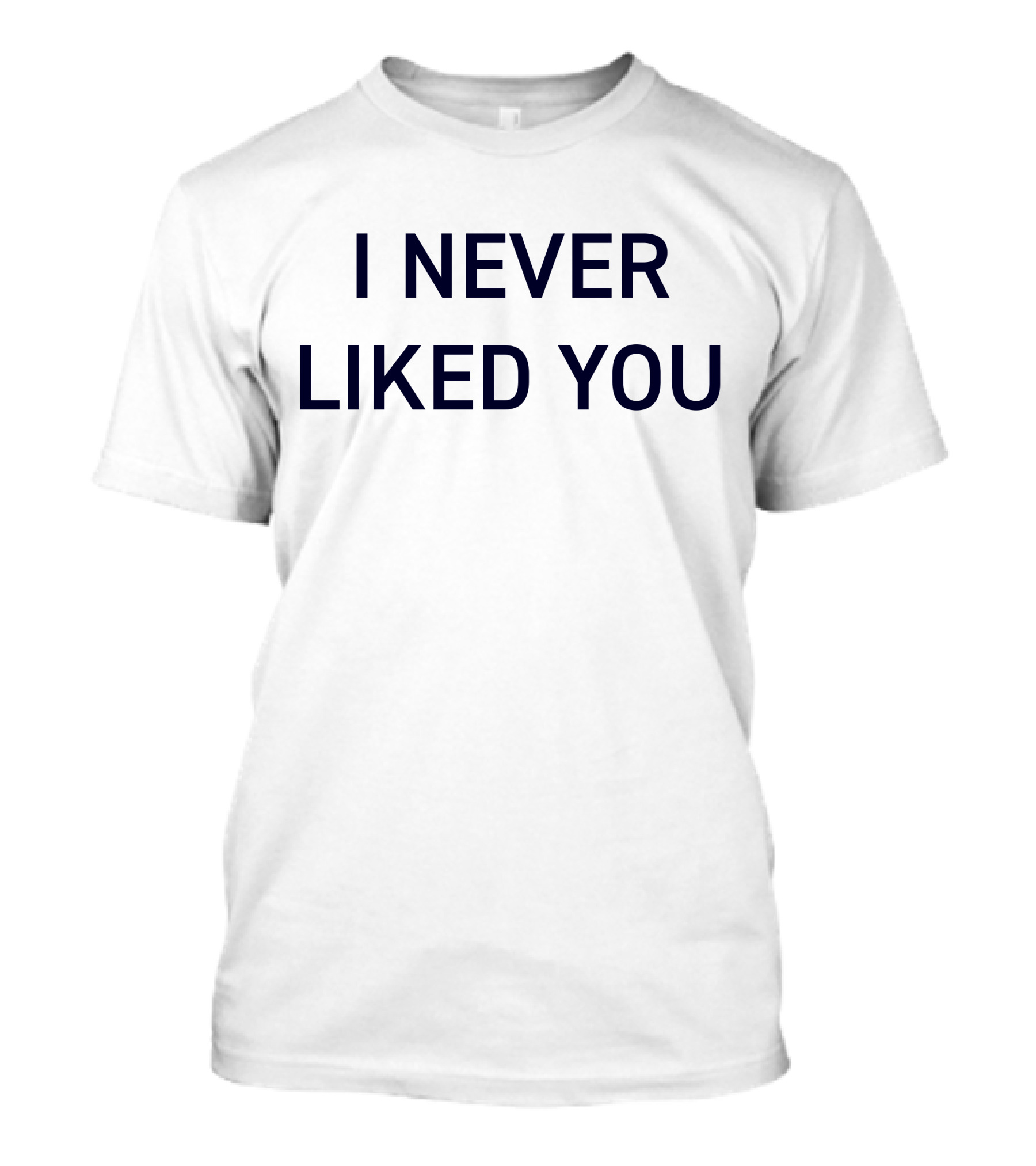 I Never Liked You JYR Text T-Shirt