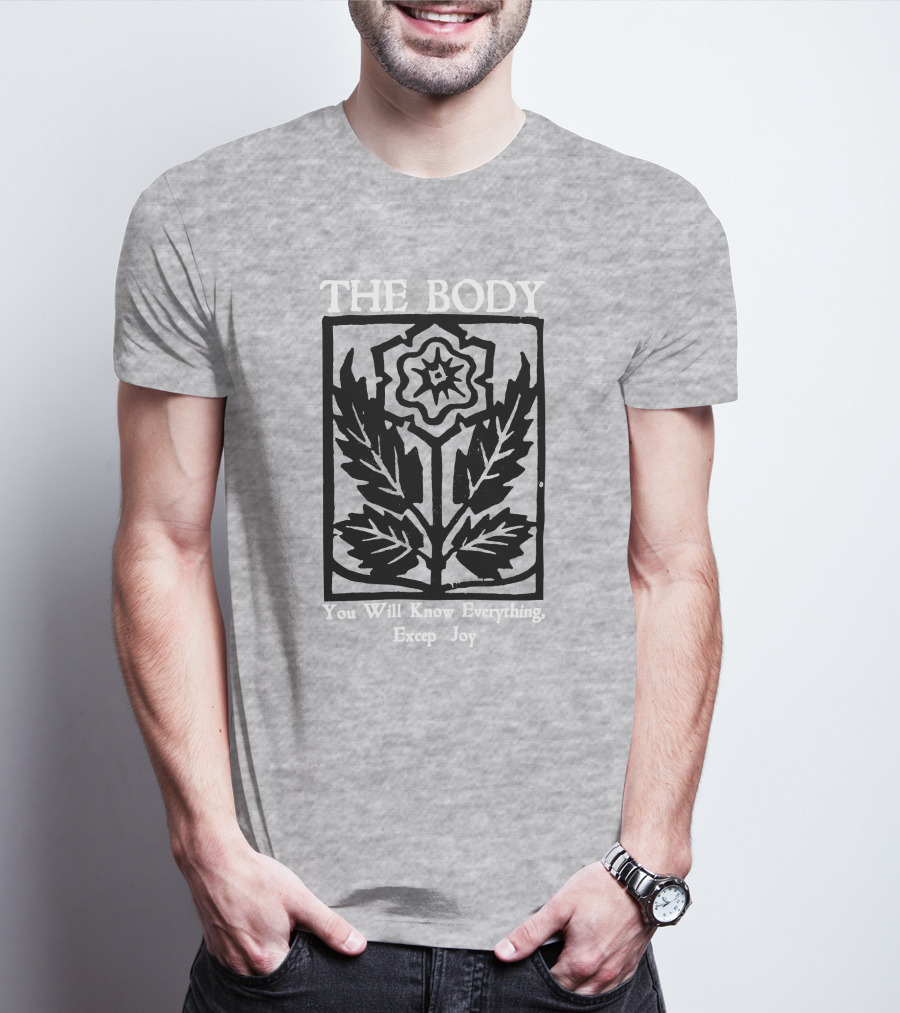 The Body You Will Know Everything Except Joy Flower Leaf Print T-Shirt