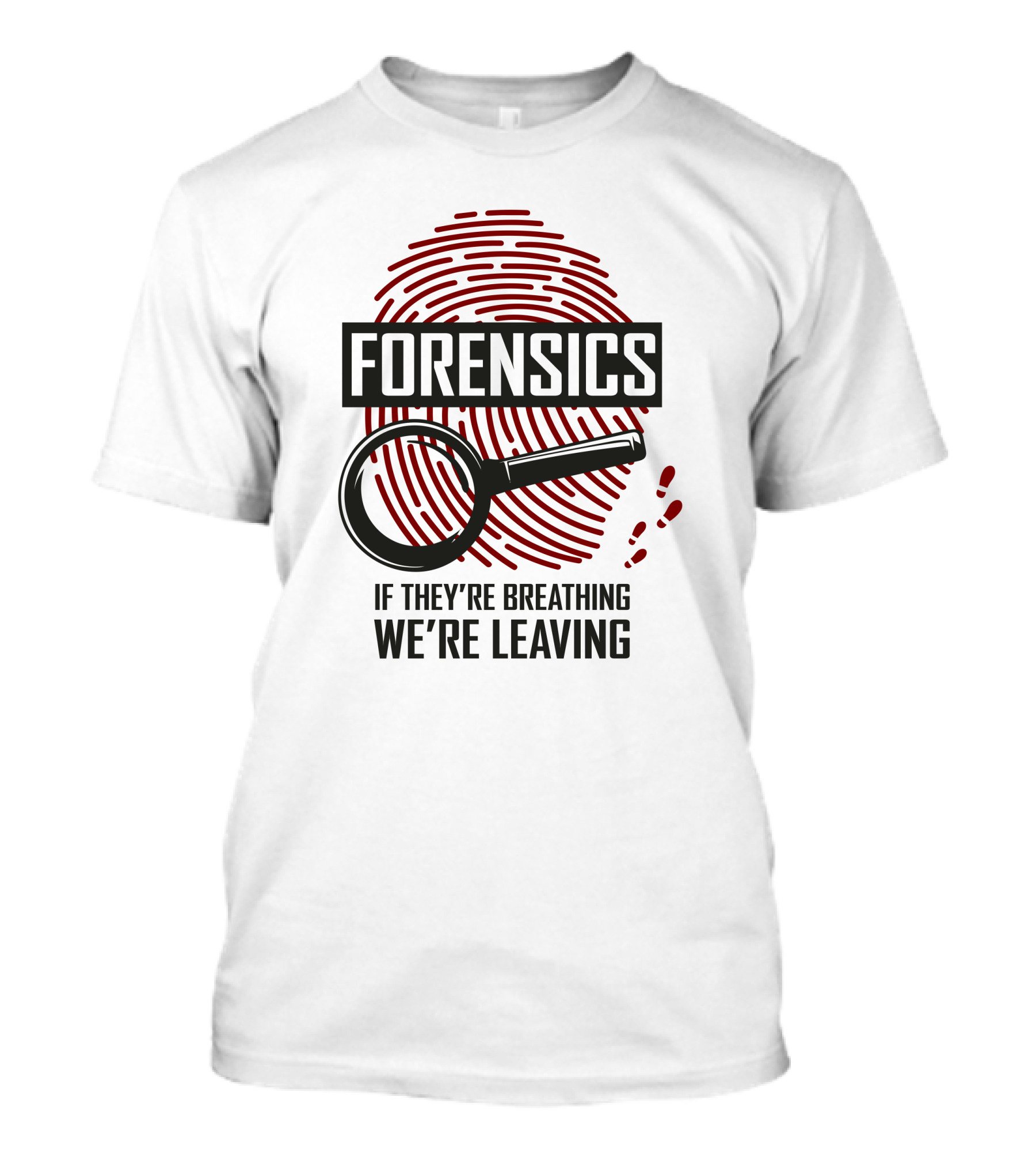 Forensics If They're Breathing We're Leaving T-Shirt