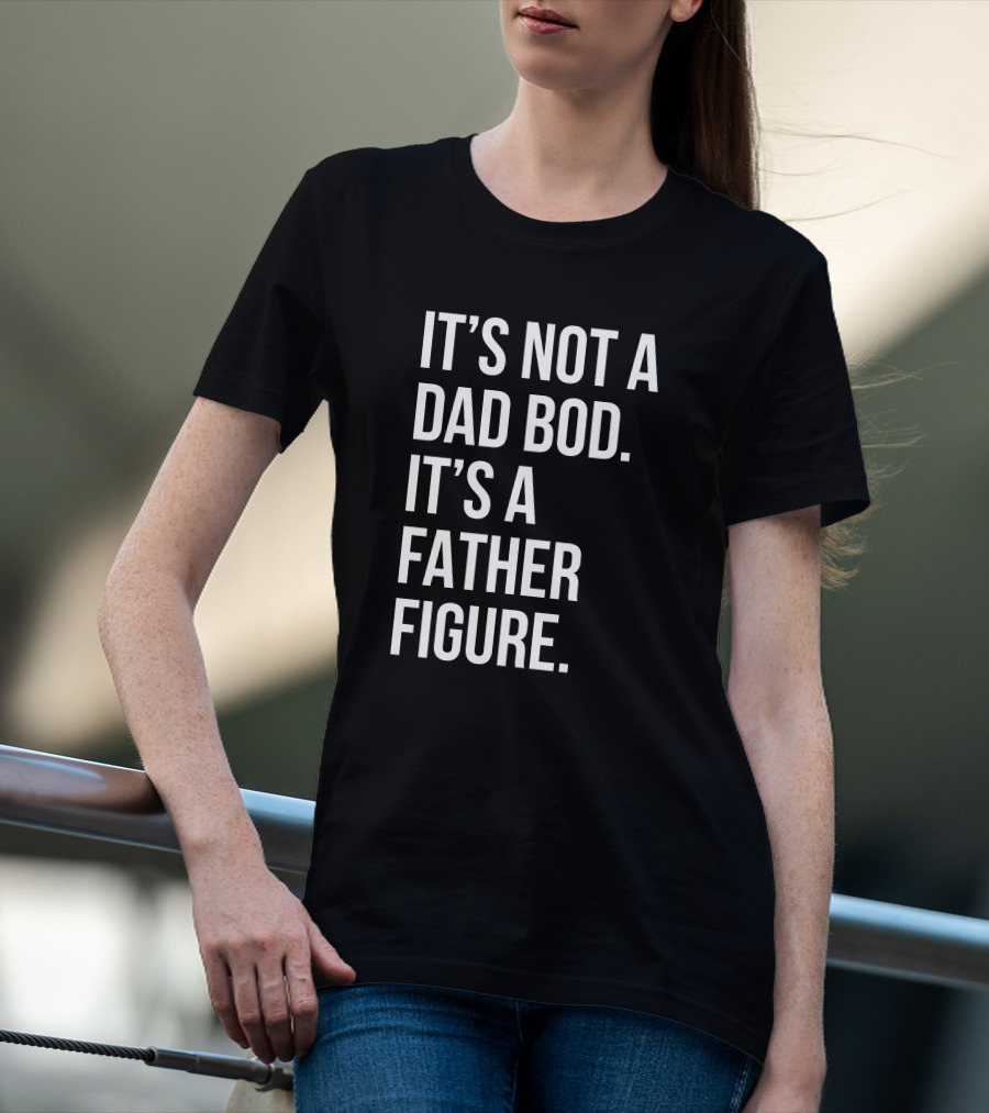 David Fowler It's Not A Dad Bod It's A Father Figure T-Shirt