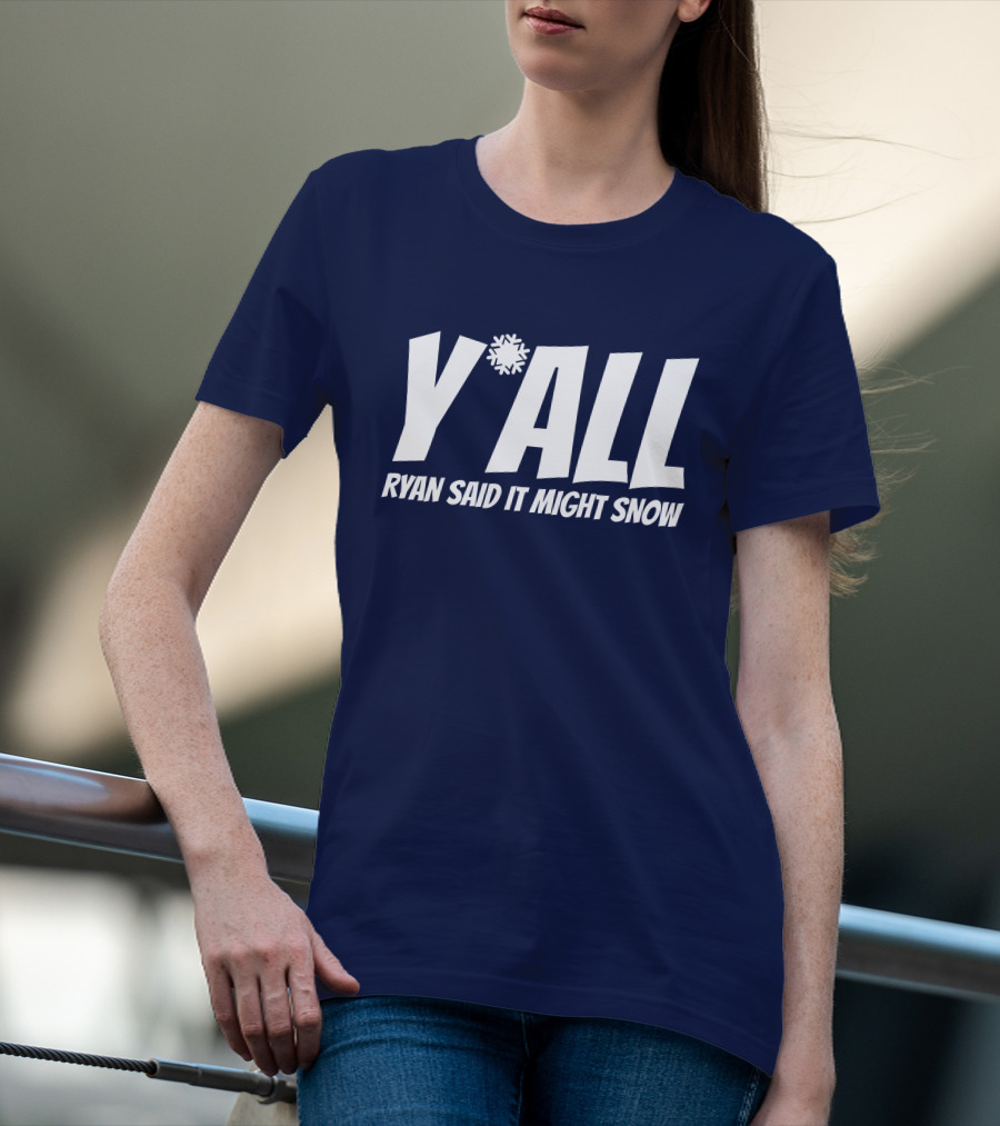 Ryan Hall Y'all Ryan Said It Might Snow Snowflake Y'all T-Shirt
