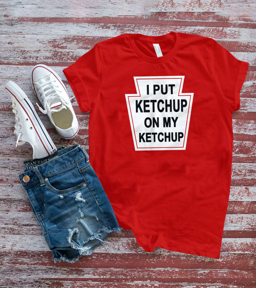 New Yorker Store I Put Ketchup On My Ketchup Red Keystone T-Shirt