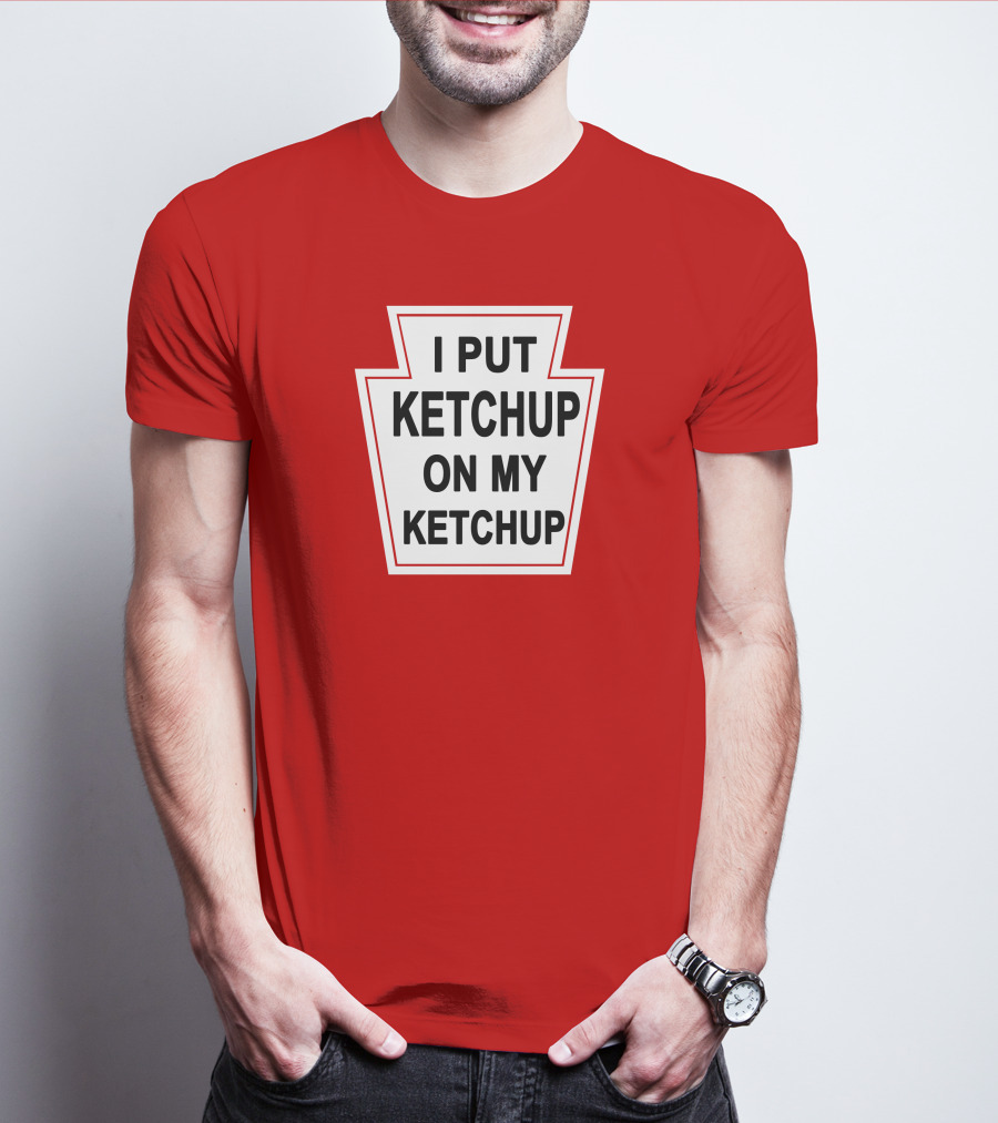 New Yorker Store I Put Ketchup On My Ketchup Red Keystone T-Shirt