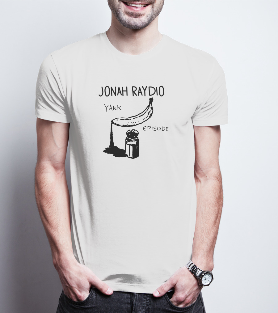 Jonah Raydio Yank Episodebanana T-Shirt