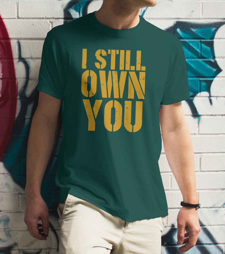 I Still Own You Eric Hubbs Green Bay Packers Football Rivalry T-Shirt