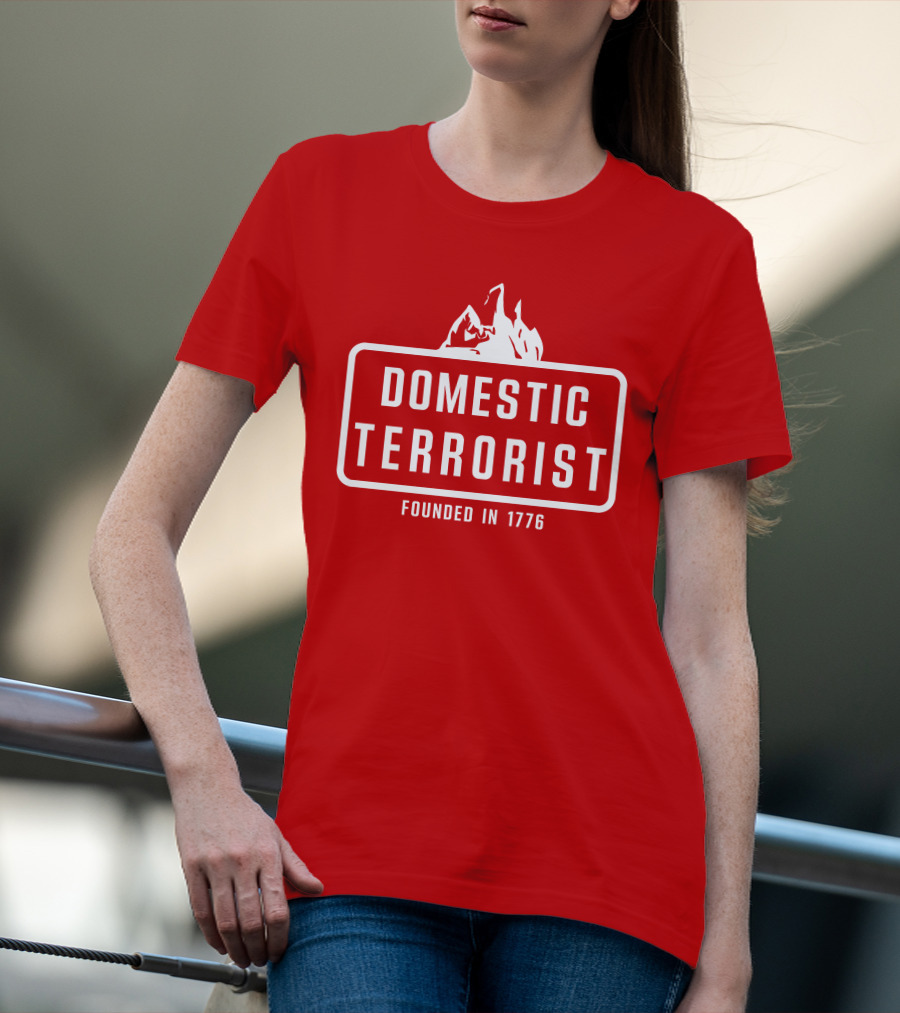 Domestic Terrorist Founded In 1776 Red Background Fire T-Shirt