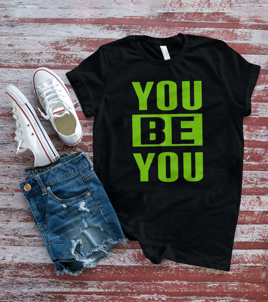 YOU BE YOU Green The Factory By Goldy Locks Shop T-Shirt