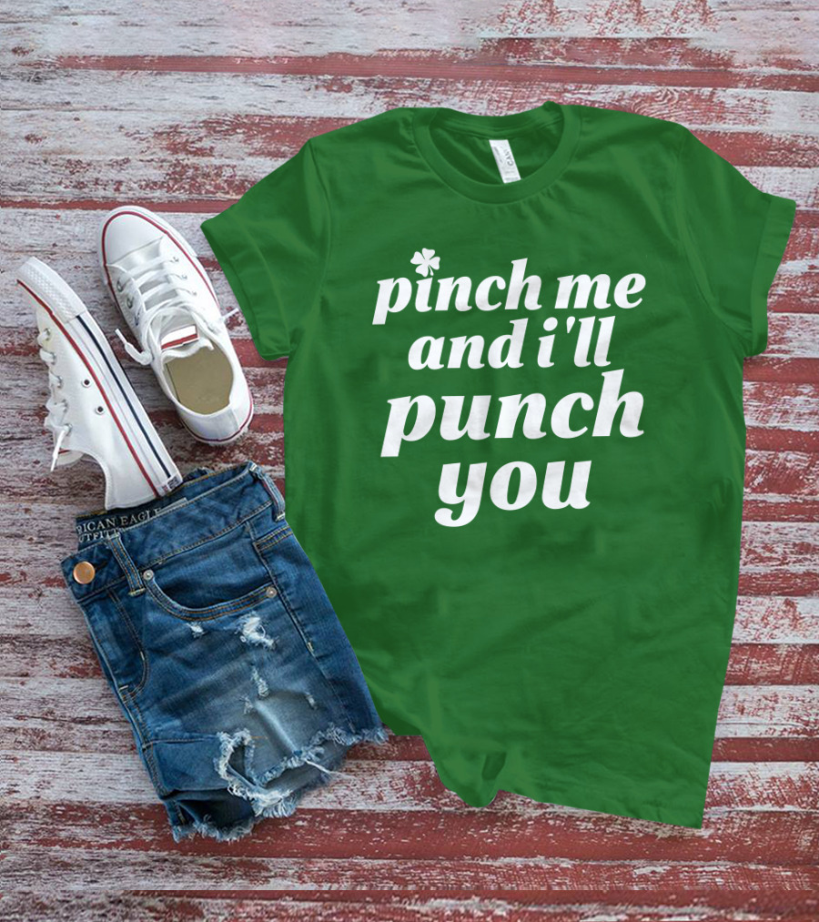 Holy Elle St. Patty's Pinch Me And I'll Punch You Shamrock T-Shirt