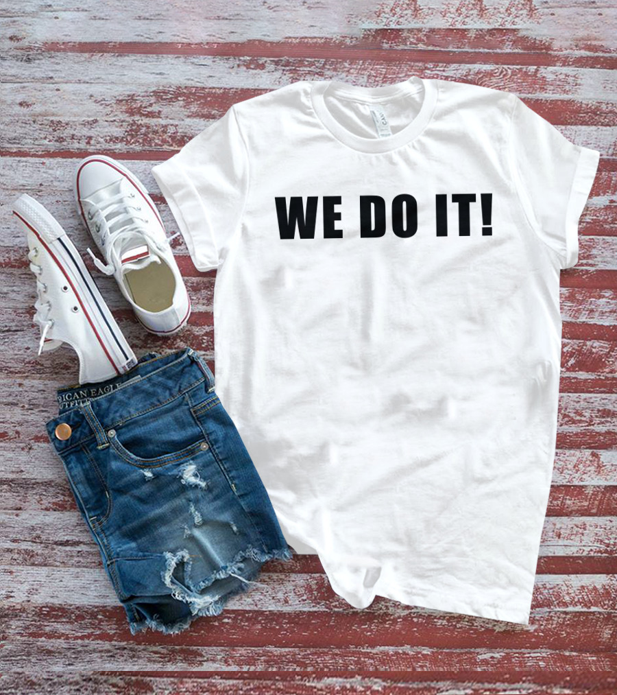WE DO IT T-Shirt