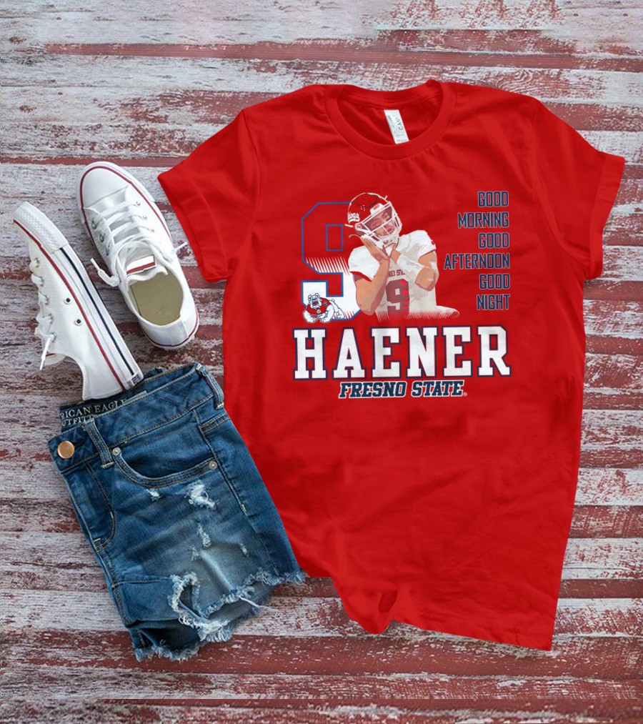 Haener Fresno State Good Morning Good Afternoon Good Night T-Shirt