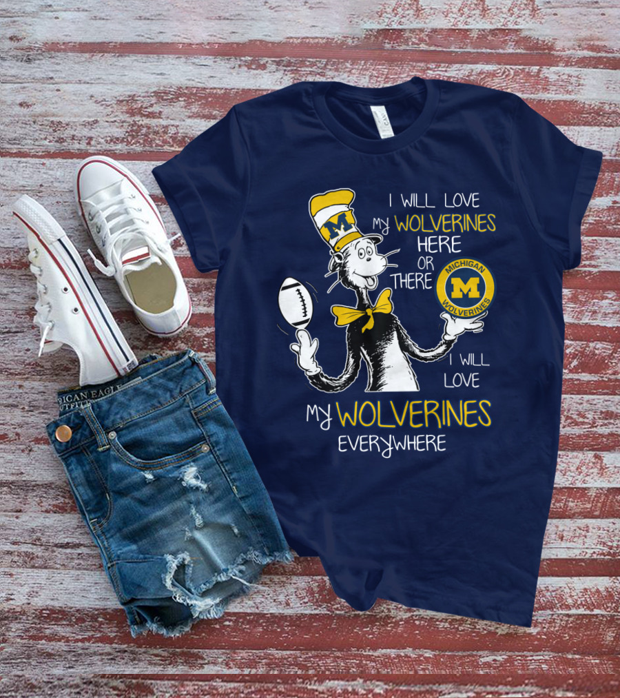 I Will Love My Michigan Wolverines Here Or There Everywhere T-Shirt