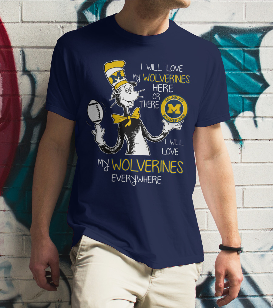 I Will Love My Michigan Wolverines Here Or There Everywhere T-Shirt