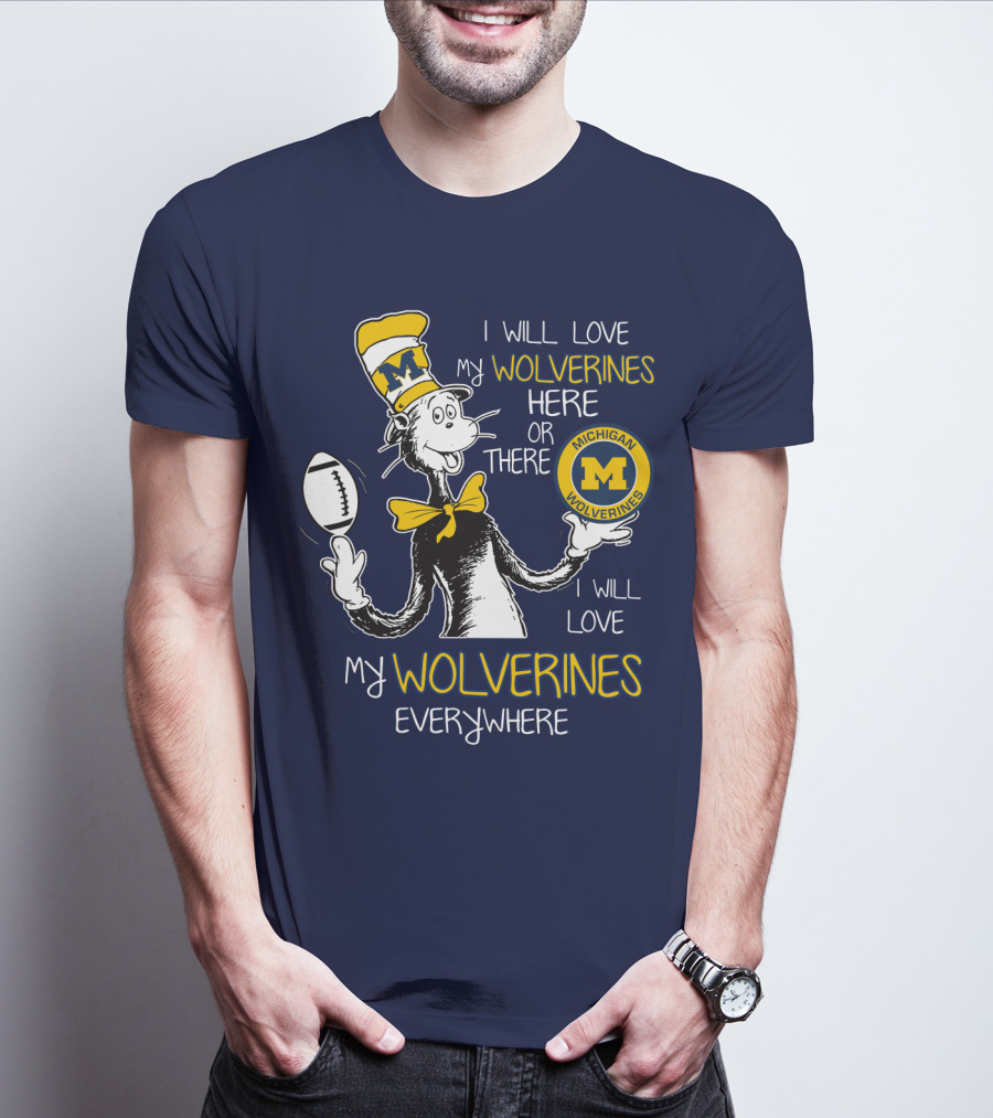 I Will Love My Michigan Wolverines Here Or There Everywhere T-Shirt