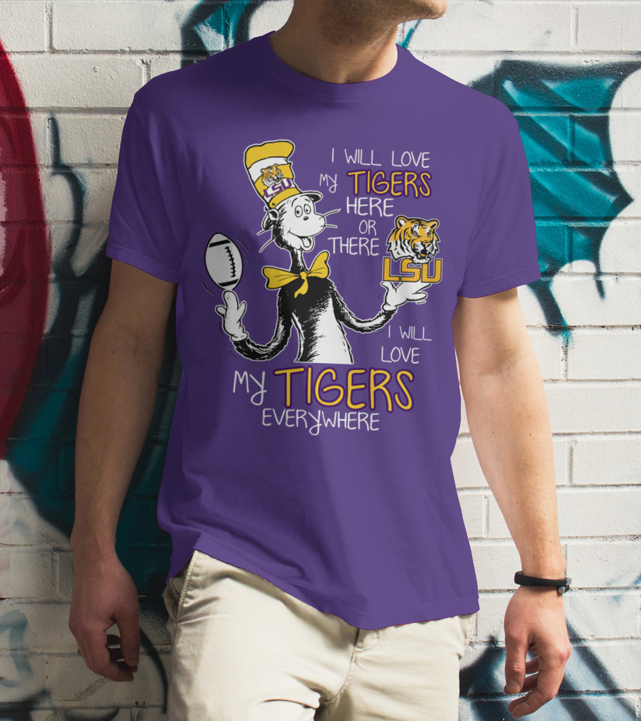 I Will Love My Tigers Here Or There Lsu Football Everywhere T-Shirt