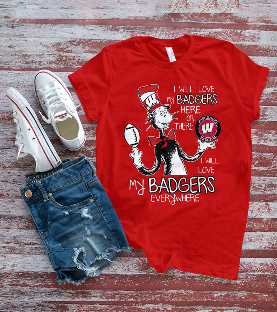 I Will Love My Badgers Here Or There Wisconsin Badgers Everywhere T-Shirt