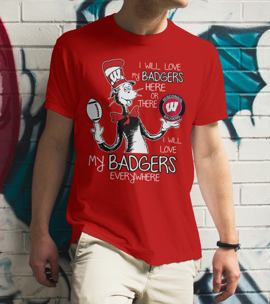 I Will Love My Badgers Here Or There Wisconsin Badgers Everywhere T-Shirt