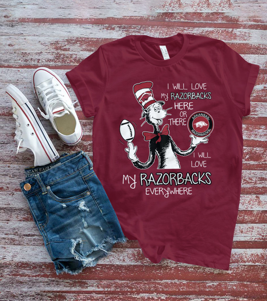 Arkansas Razorbacks I Will Love My Razorbacks Here Or There Everywhere T-Shirt