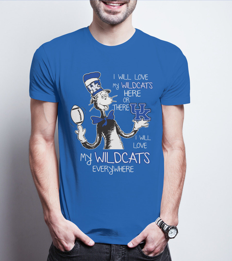 I Will Love My Wildcats Here Or There Kentucky Wildcats Everywhere T-Shirt