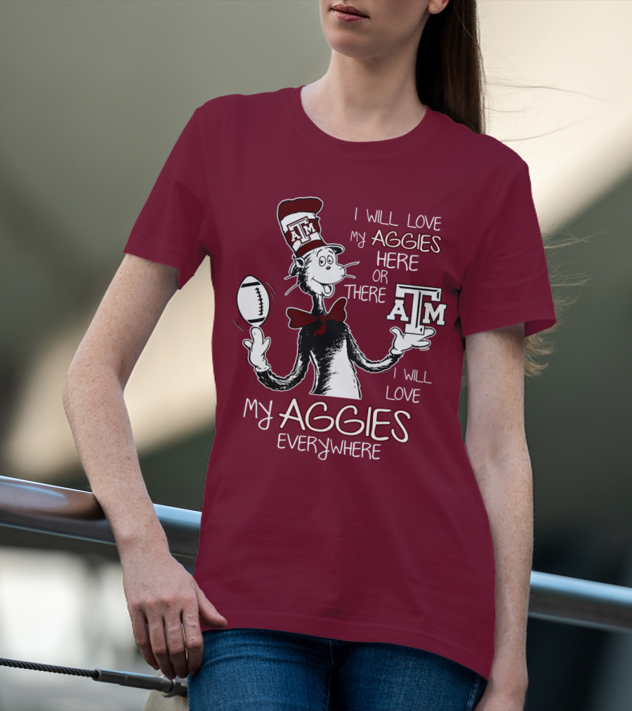 I Will Love My Aggies Here Or There I Will Love My Aggies Everywhere T-Shirt