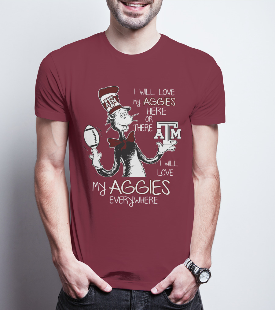 I Will Love My Aggies Here Or There I Will Love My Aggies Everywhere T-Shirt