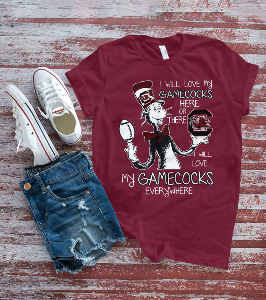 I Will Love My Gamecocks Here Or There Everywhere T-Shirt