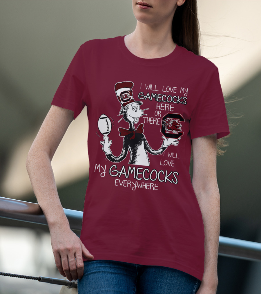 I Will Love My Gamecocks Here Or There Everywhere T-Shirt