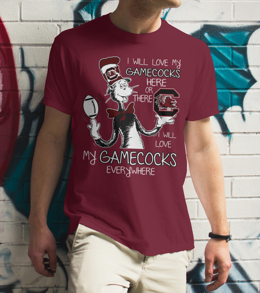 I Will Love My Gamecocks Here Or There Everywhere T-Shirt