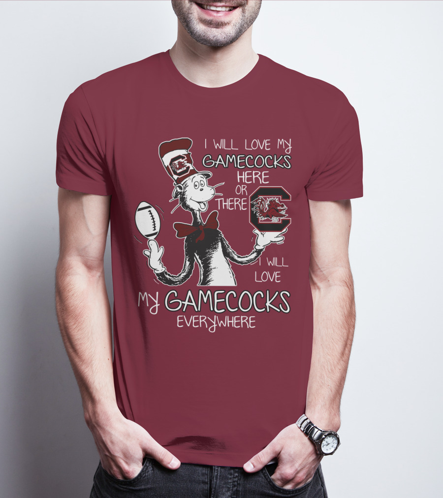 I Will Love My Gamecocks Here Or There Everywhere T-Shirt