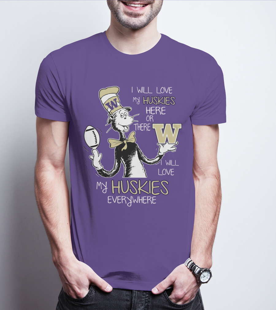 I Will Love My Huskies Here Or There I Will Love My Huskies Everywhere W T-Shirt