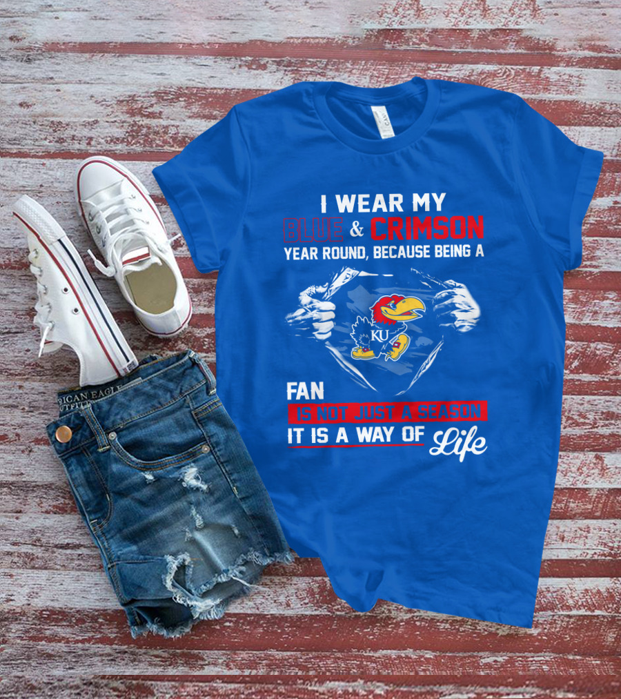I Wear My Blue & Crimson Year Round Because Being A Ku Fan Is Not Just A Season It Is A Way Of Life T-Shirt