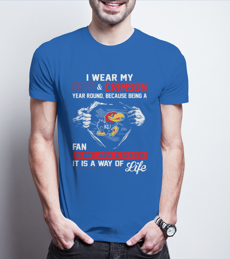 I Wear My Blue & Crimson Year Round Because Being A Ku Fan Is Not Just A Season It Is A Way Of Life T-Shirt