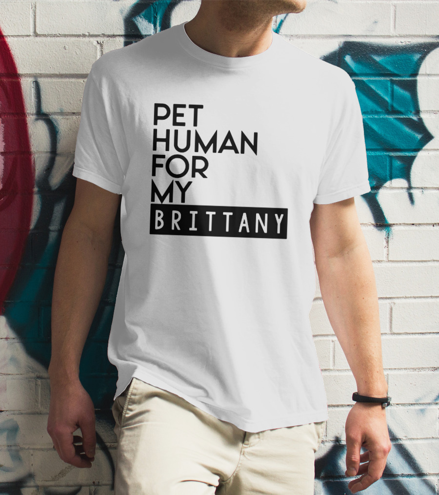 PET HUMAN FOR MY BRITTANY T-Shirt