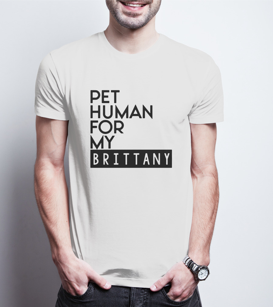 PET HUMAN FOR MY BRITTANY T-Shirt