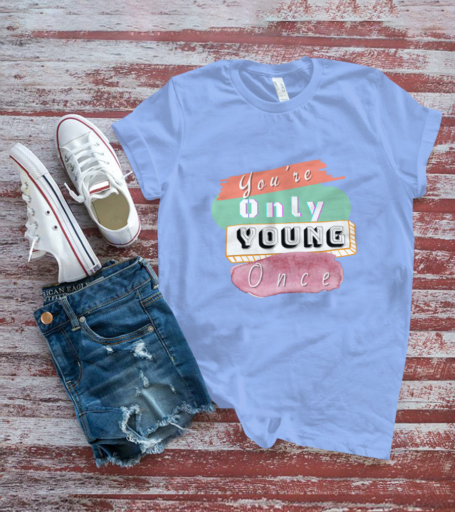 You're Only Young Once T-Shirt