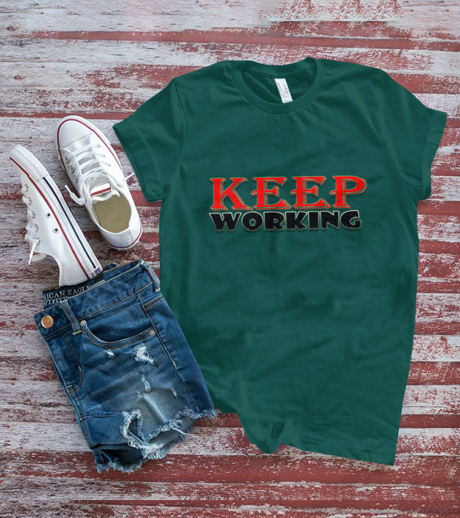 KEEP WORKING Motivational Persistence Strength T-Shirt