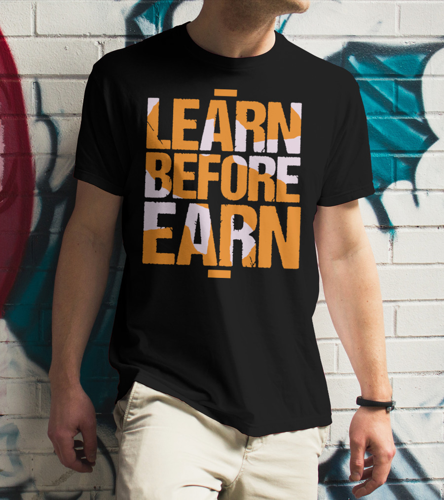 LEARN Before EARN T-Shirt