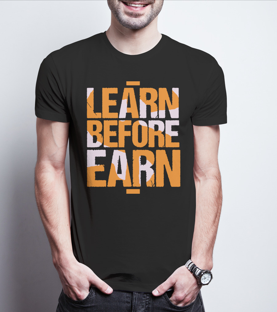LEARN Before EARN T-Shirt