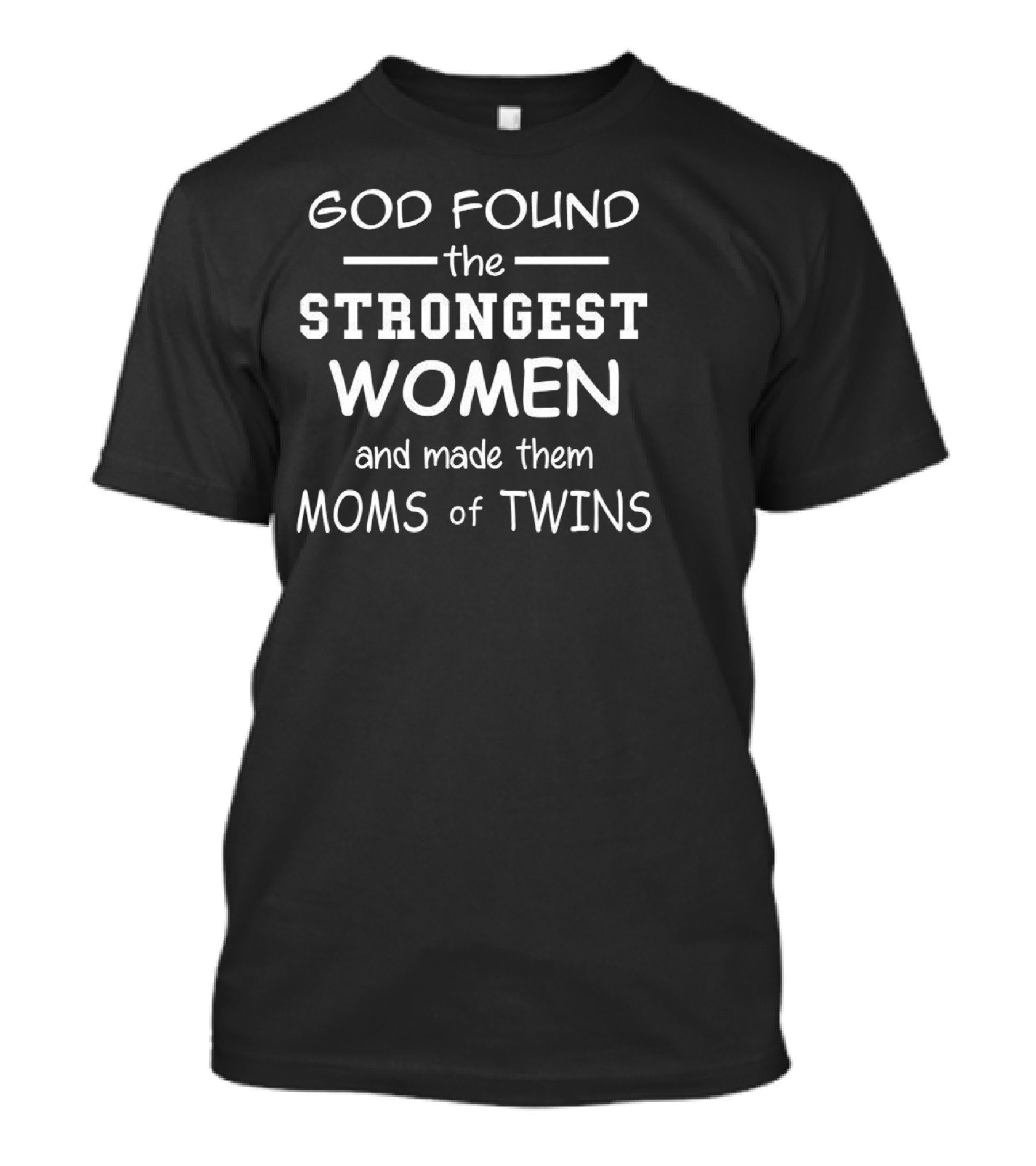 God Found The Strongest Women And Made Them Moms Of Twins Mother's Day Gift T-Shirt
