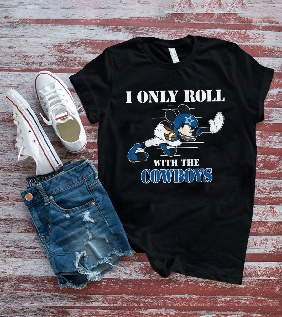 I Only Roll With The Dallas Cowboys Mickey T-Shirt