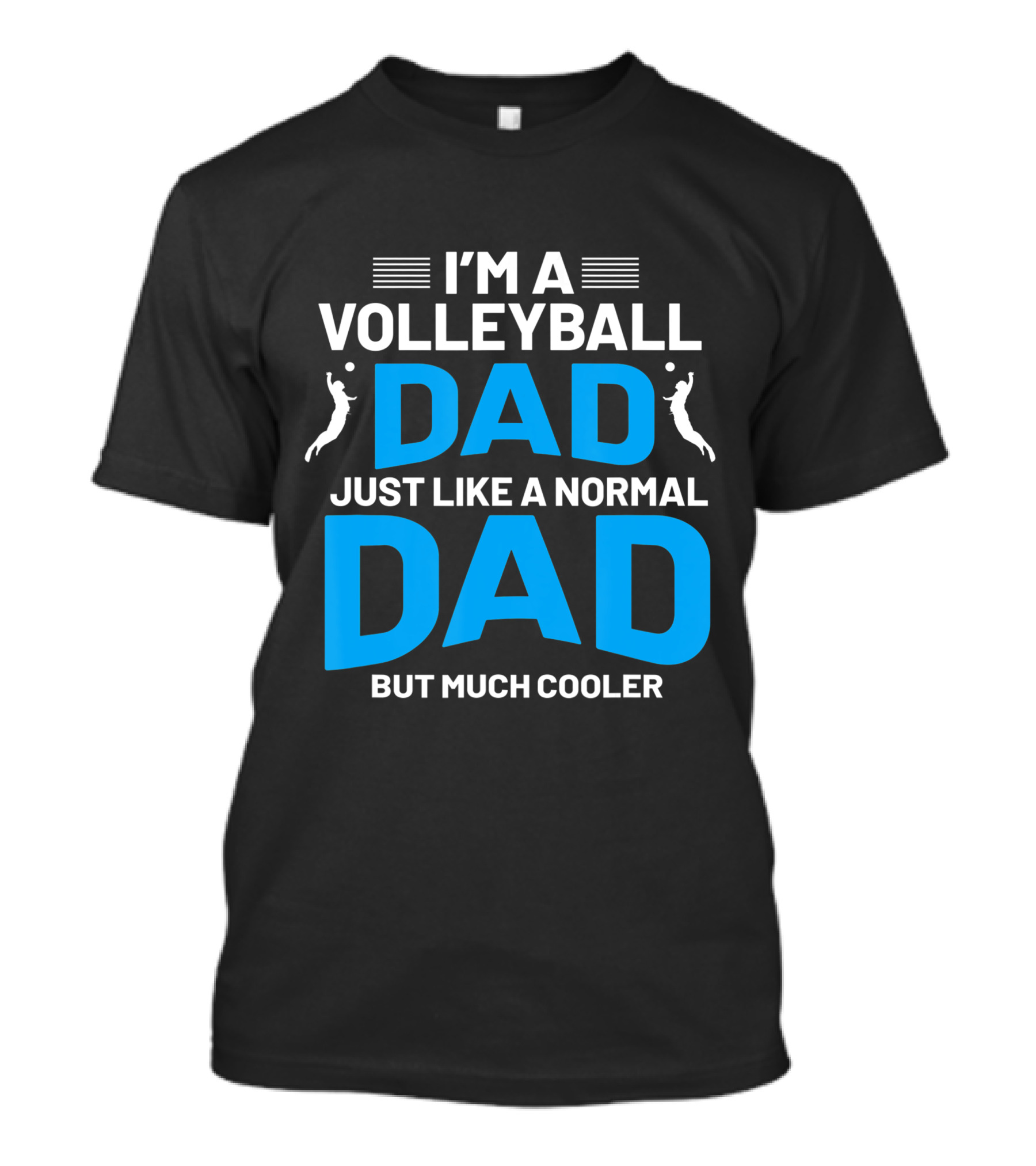I'm A Volleyball Dad Just Like A Normal Dad But Much Cooler T-Shirt